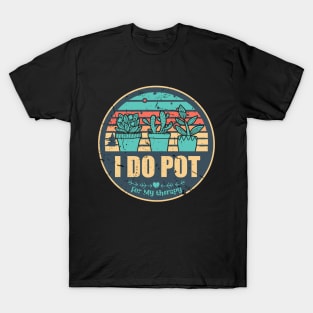 Houseplants Flower pots Funny I Do Pot Plant Lovers Saying T-Shirt